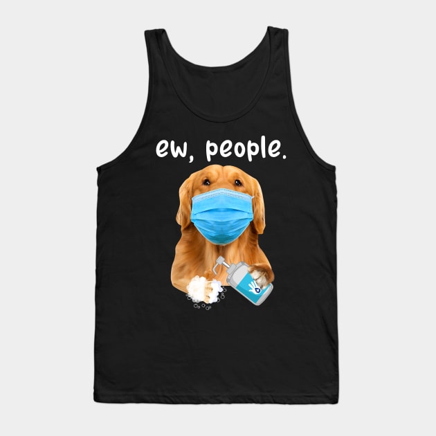 Golden Retriever Dog Ew People Dog Wearing A Face Mask Tank Top by eldridgejacqueline